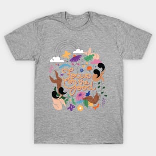 Focus on the good! T-Shirt